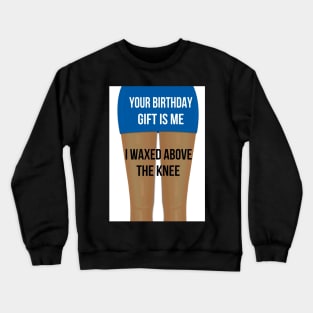 Waxed above the knee! Crewneck Sweatshirt